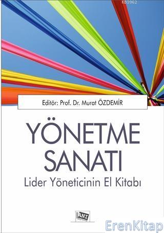 Yönetme Sanatı: Lider Yöneticinin El Kitabı Murat Özdemir