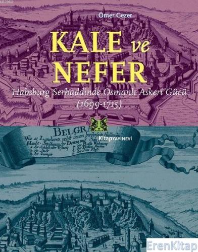Kale ve Nefer : Habsburg Serhaddinde Osmanlı Askeri Gücü (1699-1715) Ö