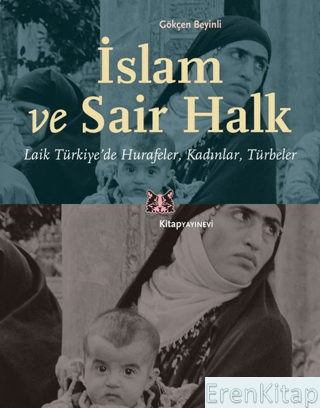İslam ve Sair Halk : Laik Türkiye’de Hurafeler, Kadınlar, Türbeler Gök