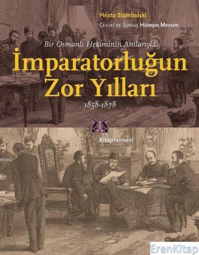 Bir Osmanlı Hekiminin Anılarıyla İmparatorluğun Zor Yılları 1858-1878 