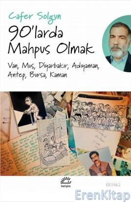 90'larda Mahpus Olmak :  Van, Muş, Diyarbakır, Adıyaman, Antep, Bursa, Kaman