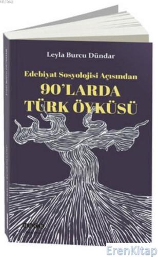 90'larda Türk Öyküsü : Edebiyat Sosyolojisi Açısından Leyla Burcu Dünd
