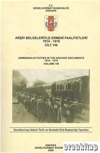 Arşiv Belgeleriyle Ermeni Faaliyetleri 1914 - 1918 Cilt 5 : Armenian Activities in the Archive Documents 1914 - 1918 Volume 5
