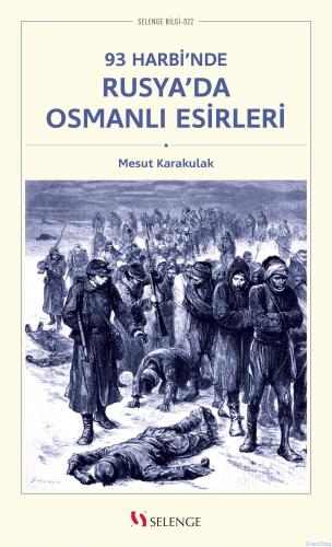 93 Harbi'nde Rusya'da Osmanlı Esirleri Mesut Karakulak