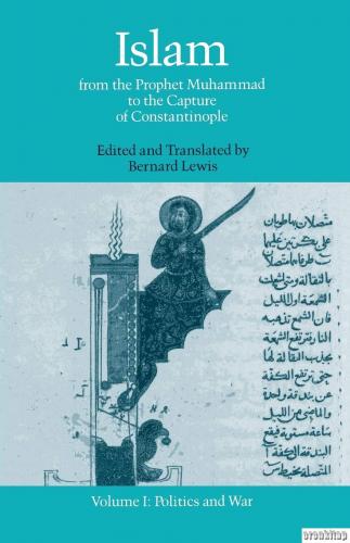 Islam from the Prophet Muhammad to the Capture of Constantinople 1 : Politics and War