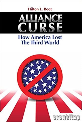 Alliance Curse : How America Lost the Third World Hilton L. Root