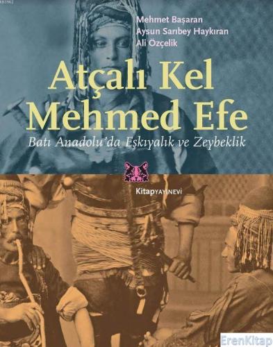 Atçalı Kel Mehmed Efe / Batı Anadolu'da Eşkıyalık ve Zeybeklik Mehmet 