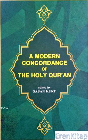 A Modern Concordance of The Holy Qur'an :  (Kur'ân-ı Kerîm Sözlerini Bulma Kılavuzu - Önsözü İngilizce)