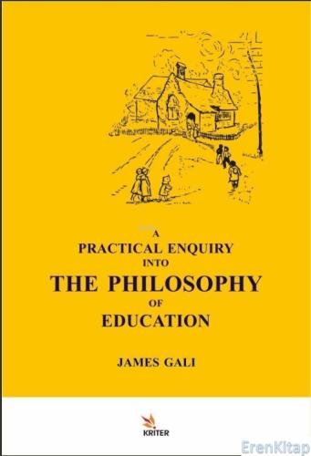 A Practical Enquiry Into The Philosophy Of Education James Gall