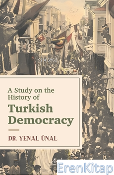 A Study On The Hıstory Of Turkısh Democracy Yenal Ünal