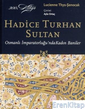 Hadice Turhan Sultan Osmanlı İmparatorluğu'nda Kadın Baniler Lucienne 