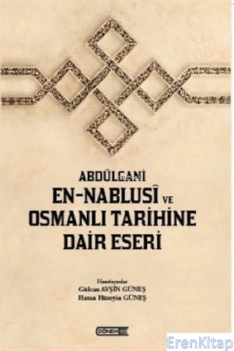 Abdülgani En-Nablusi ve Osmanlı Tarihine Dair Eseri Gülcan Avşin Güneş