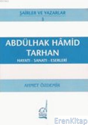 Abdülhak Hamid Tarhan : Hayatı - Sanatı - Eserleri Ahmet Özdemir