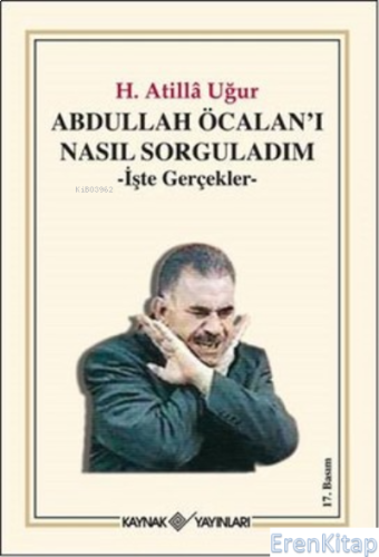 Abdullah Öcalan'ı Nasıl Sorguladım -İşte Gerçekler- Hasan Atilla Uğur