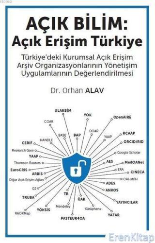 Açık Bilim: Açık Erişim Türkiye Türkiye'deki Kurumsal Açık Erişim Arşiv Organizasyonlarının Yönetişim Uygulamlarının Değerlendirilmesi