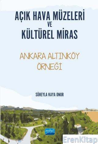 Açık Hava Müzeleri ve Kültürel Miras -Ankara Altınköy Örneği-