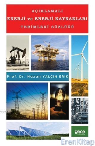 Açıklamalı Enerji ve Enerji Kaynakları Terimleri Sözlüğü Nazan Yalçın 