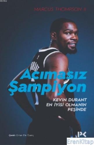 Acımasız Şampiyon :  Kevin Durant En İyisi Olmanın Peşinde