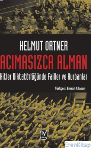 Acımasızca Alman: Hitler Diktatörlüğünde Failler ve Kurbanlar Helmut O