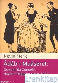 Âdâb-ı Muâşeret :  Osmanlı'da Gündelik Hayatın Değişimi (1894-1927)