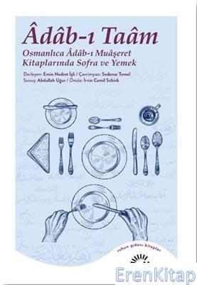 Adab-ı Taam : Osmanlıca Adab-ı Muaşeret Kitaplarında Sofra ve Yemek Em