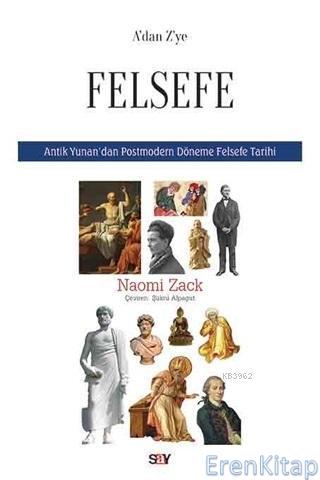 A'dan Z'ye Felsefe - Antik Yunan'dan Postmodern Döneme Felsefe Tarihi 