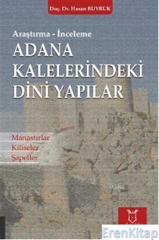 Adana Kaleleri̇ndeki̇ Di̇ni̇ Yapılar :  Manastırlar Kiliseler Şapeller