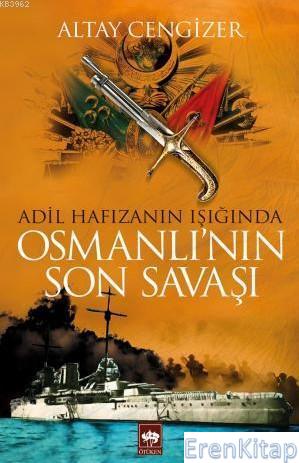 Adil Hafızanın Işığında Osmanlı'nın Son Savaşı Altay Cengizer
