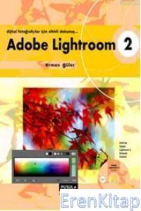 Adobe Lightroom 2 :  Dijital Fotoğrafçılar İçin Sihirli Dokunuş...
