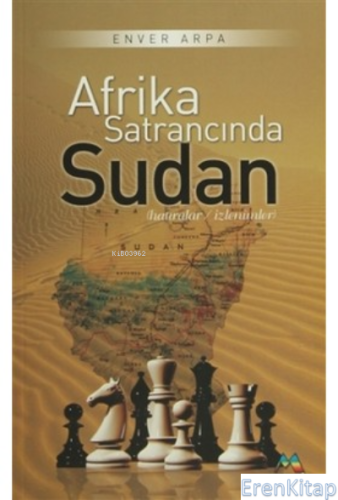 Afrika Satrancında Sudan - Hatıralar - İzlenimler Enver Arpa