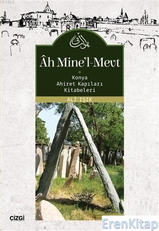 Ah Mine'l-Mevt :  Konya Ahiret Kapıları Kitabeleri