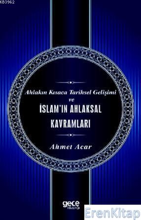 Ahlakın Kısaca Tarihsel Gelişimi ve İslam'ın Ahlaksal Kavramları Ahmet