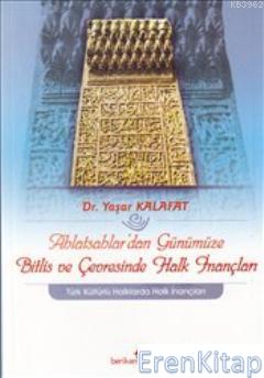 Ahlatşahlar'dan Günümüze Bitlis ve Çevresinde Halk İnançları