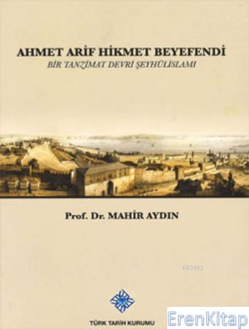 Ahmet Arif Hikmet Beyefendi : Bir Tanzimat Devri Şeyhülislamı