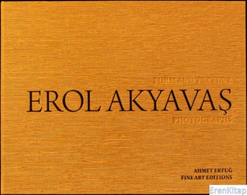 Erol Akyavaş : Form and Texture,  Photographs (Limited edition)