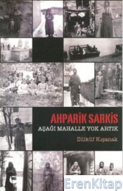Ahparik Sarkis - Aşağı Mahalle Yok Artık Zülküf Kışanak