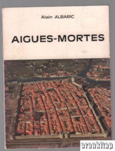 Aigues - Mortes The City and its History