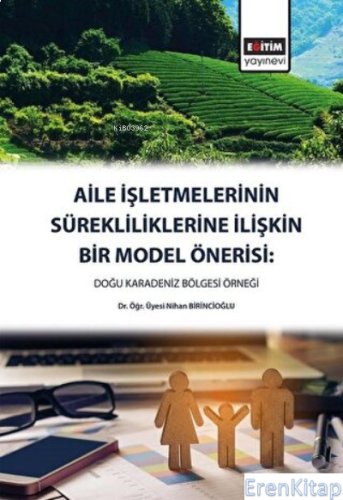 Aile İşletmelerinin Sürekliliklerine İlişkin Bir Model Önerisi Doğu Karadeniz Bölgesi Örneği