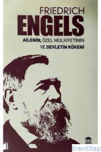 Ailenin, Özel Mülkiyetin ve Devletin Kökeni Friedrich Engels
