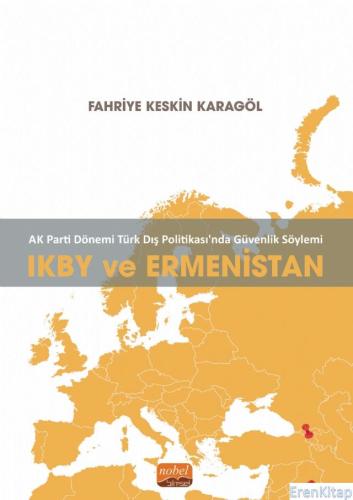Ak Parti Dönemi Türk Dış Politikasında Güvenlik Söylemi: Ikby ve Ermenistan