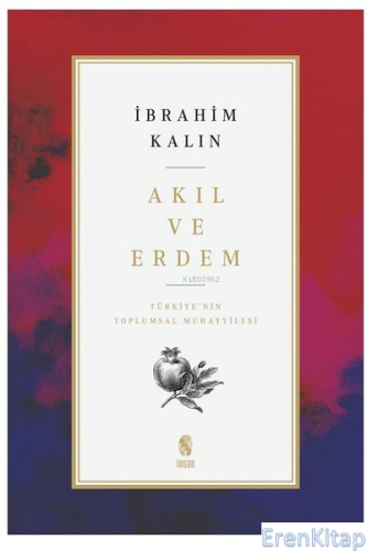 Akıl ve Erdem : Türkiye'nin Toplumsal Muhayyilesi İbrahim Kalın