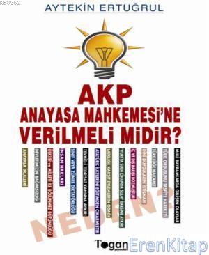 AKP Anayasa Mahkemesi'ne Verilmeli Midir? Neden? Aytekin Ertuğrul
