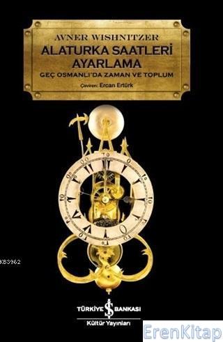 Alaturka Saatleri Ayarlama Geç Osmanlı'da Zaman ve Toplum