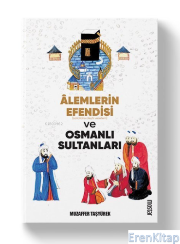 Alemlerin Efendisi (s.a.v.) ve Osmanlı Sultanları Muzaffer Taşyürek