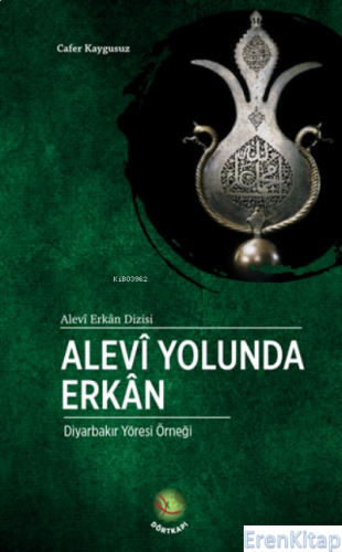 Alevi Yolunda Erkan : Diyarbakır Yöresi Örneği Cafer Kaygusuz