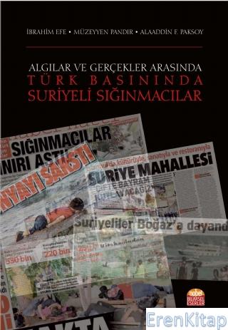 Algılar ve Gerçekler Arasında -Türk Basınında Suriyeli Sığınmacılar