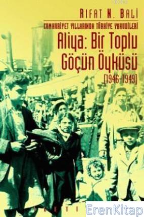 Aliya: Bir Toplu Göçün Öyküsü (1946-1949) :  Cumhuriyet Yıllarında Türkiye Yahudileri