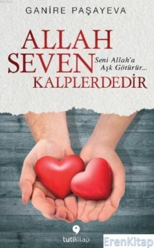 Allah Seven Kalplerdedir :  Seni Allah'a Aşk Götürür