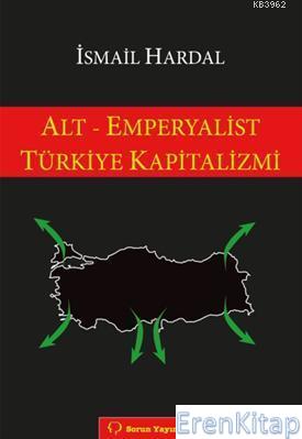 Alt - Emperyalist Türkiye Kapitalizmi İsmail Hardal