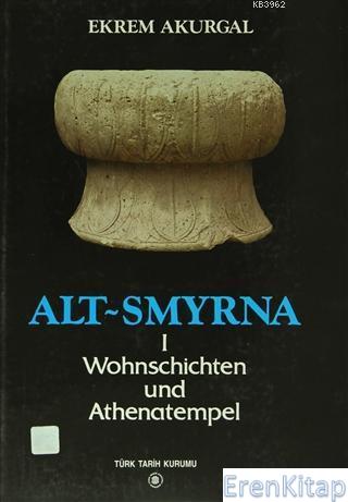 Alt - Symrna I. Wohnschichten und Athenatempel Ekrem Akurgal